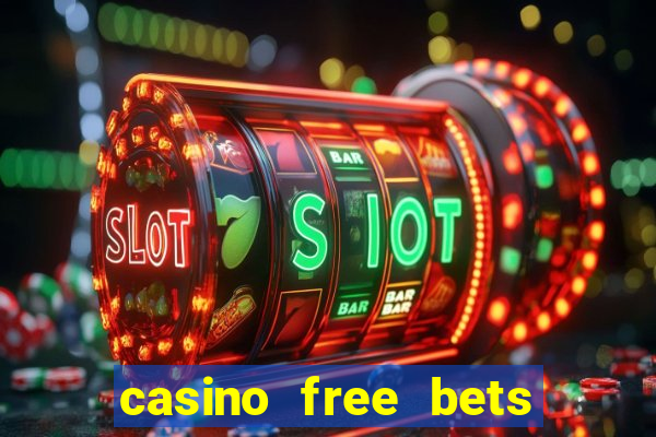 casino free bets no deposit