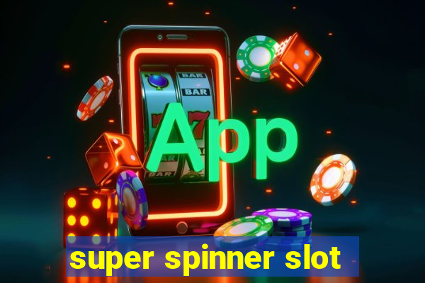 super spinner slot