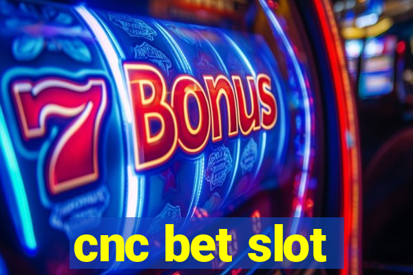 cnc bet slot