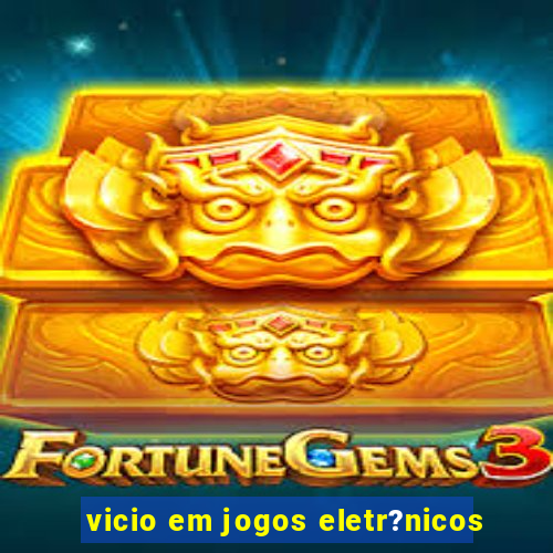 vicio em jogos eletr?nicos