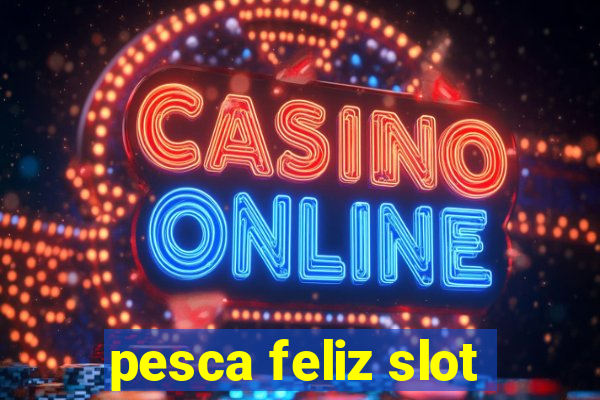 pesca feliz slot