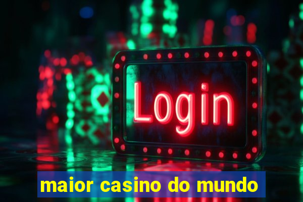 maior casino do mundo