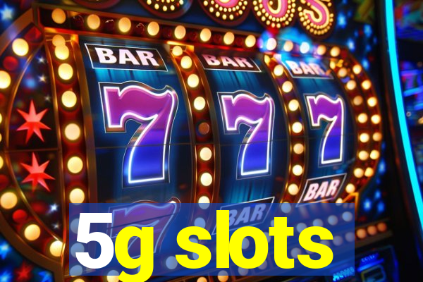 5g slots