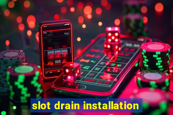 slot drain installation