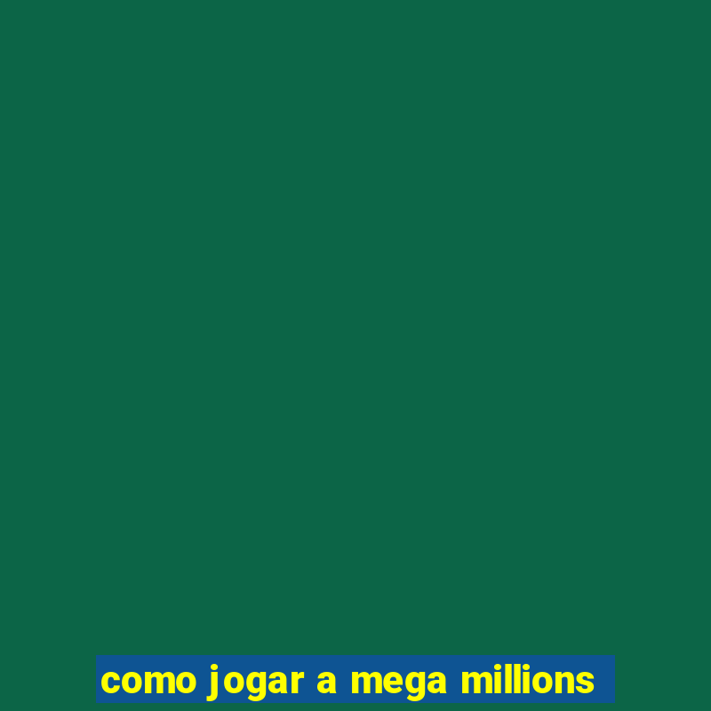 como jogar a mega millions