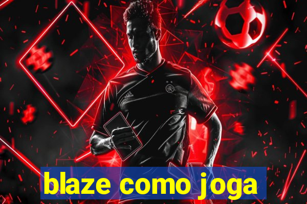 blaze como joga