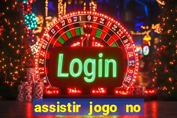 assistir jogo no globo play