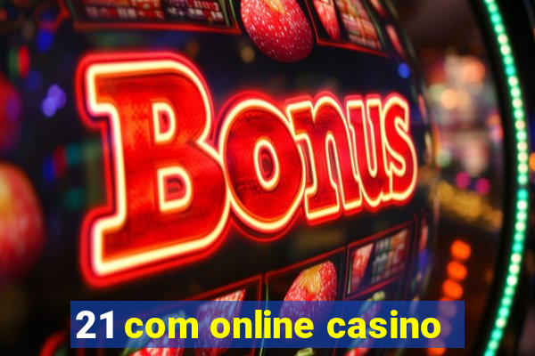 21 com online casino