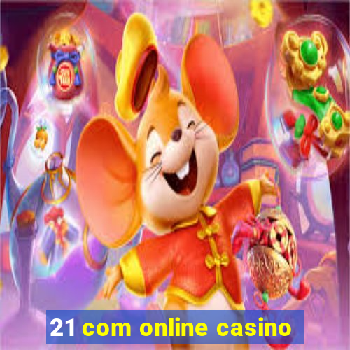 21 com online casino