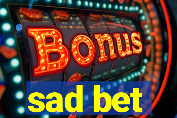 sad bet