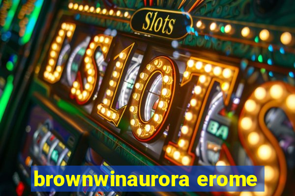 brownwinaurora erome