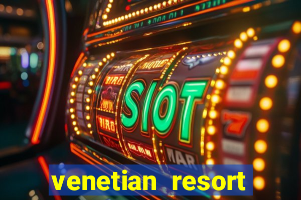 venetian resort hotel & casino