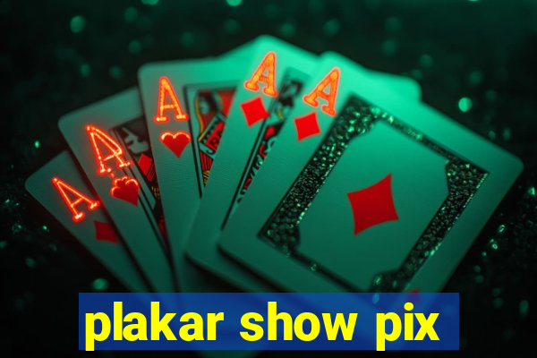 plakar show pix