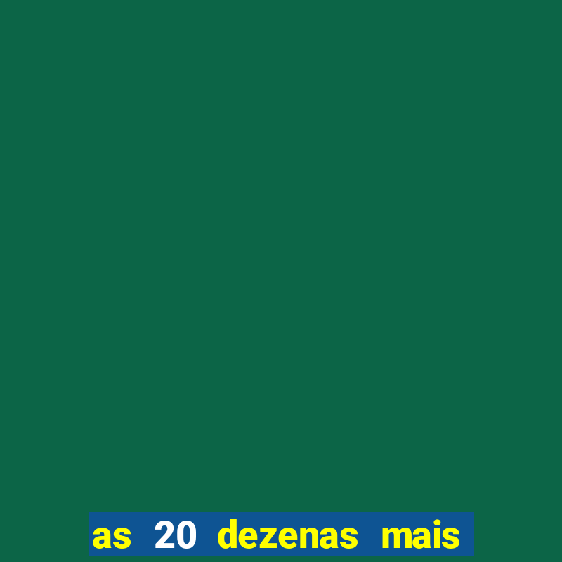 as 20 dezenas mais atrasadas da federal