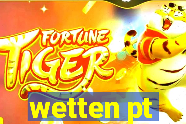 wetten pt