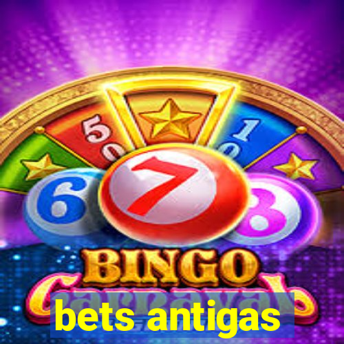 bets antigas