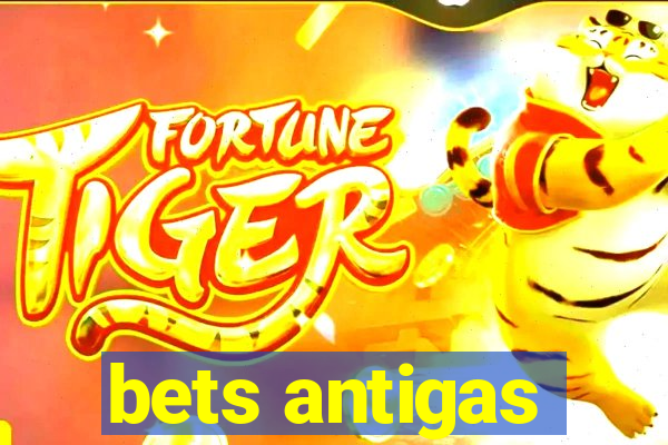 bets antigas