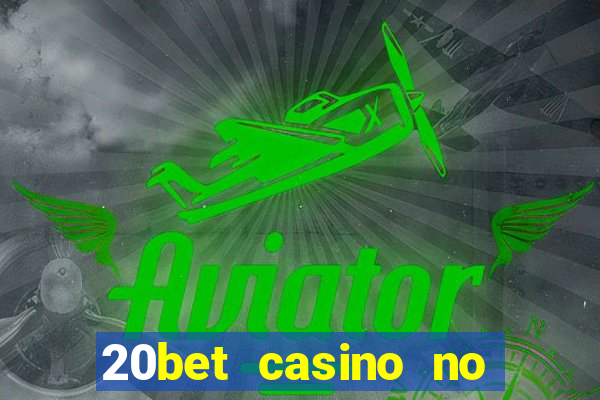 20bet casino no deposit bonus 2023