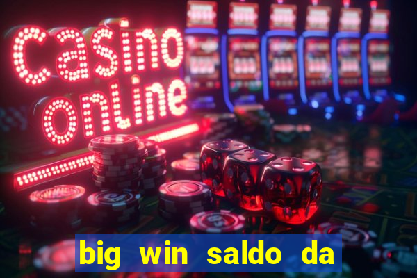 big win saldo da conta now