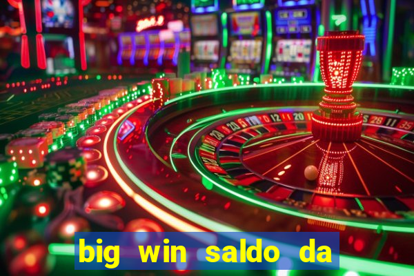 big win saldo da conta now