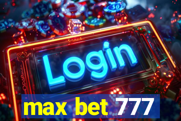 max bet 777