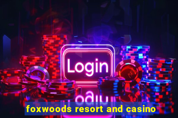 foxwoods resort and casino