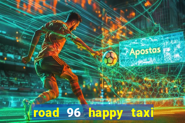 road 96 happy taxi security call password