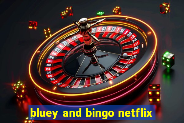 bluey and bingo netflix