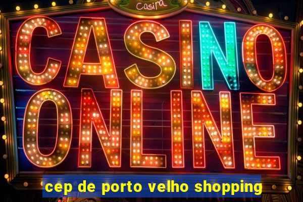 cep de porto velho shopping