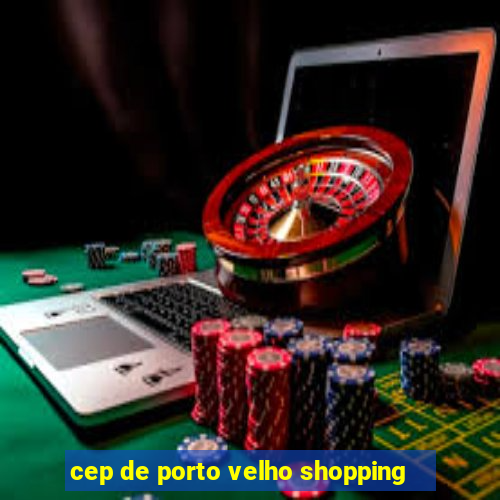 cep de porto velho shopping