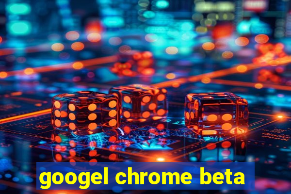 googel chrome beta