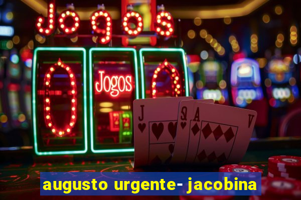 augusto urgente- jacobina