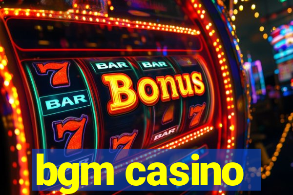 bgm casino