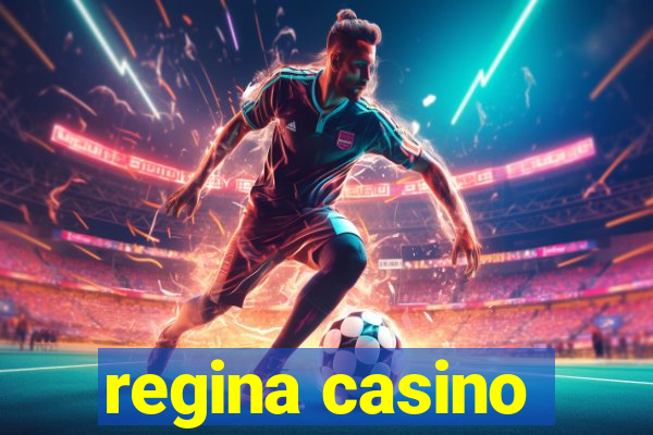 regina casino