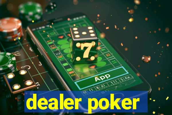 dealer poker