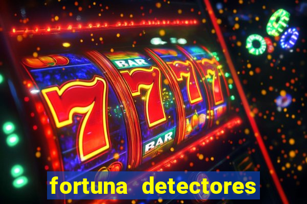 fortuna detectores de metais