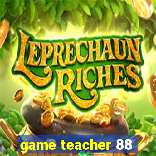 game teacher 88