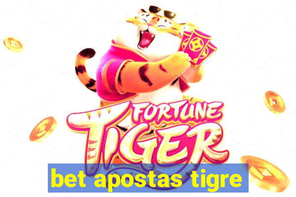 bet apostas tigre