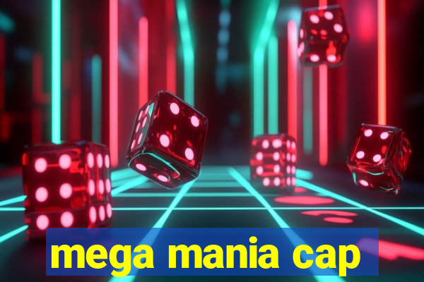 mega mania cap