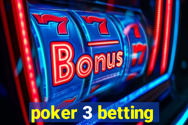 poker 3 betting