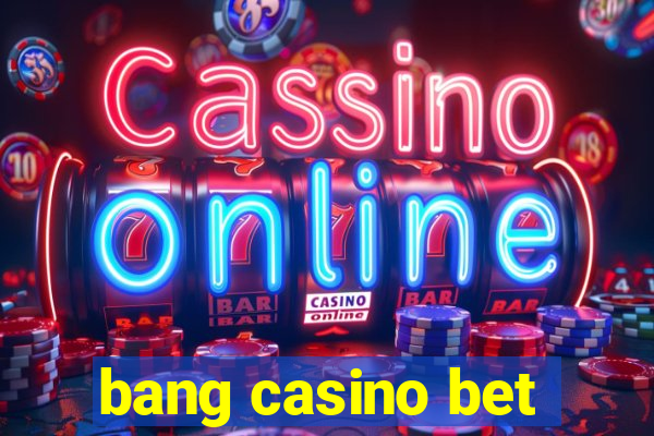 bang casino bet