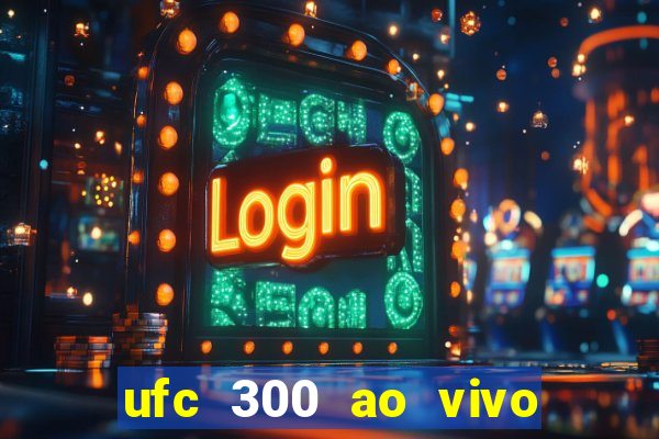 ufc 300 ao vivo online grátis