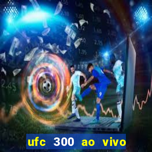 ufc 300 ao vivo online grátis