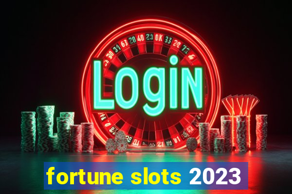 fortune slots 2023