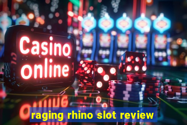 raging rhino slot review