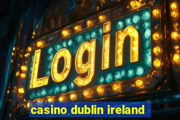 casino dublin ireland