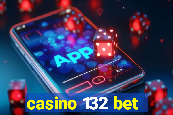 casino 132 bet