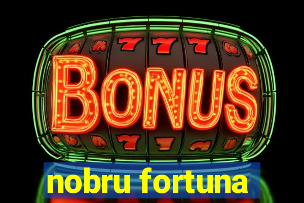 nobru fortuna