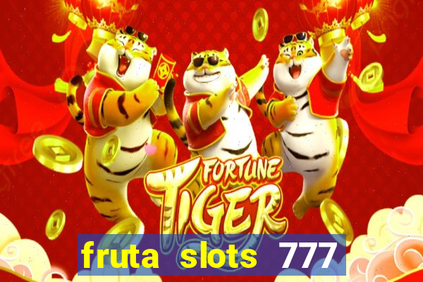 fruta slots 777 paga mesmo