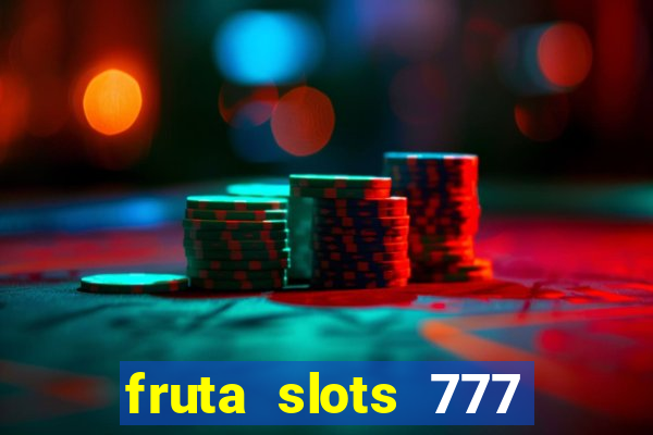 fruta slots 777 paga mesmo